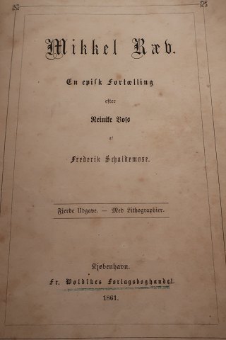 Mikkel Ræv
En episk Fortælling
Efter Reinite Bojs af Frederik Schaldemose
Fr. Wöldikes Forlagsboghandel
6 stk. lithografier bl.a. 1 stk Th Benghs Lith. Inst.
1861
Ombundet
Sideantal 168